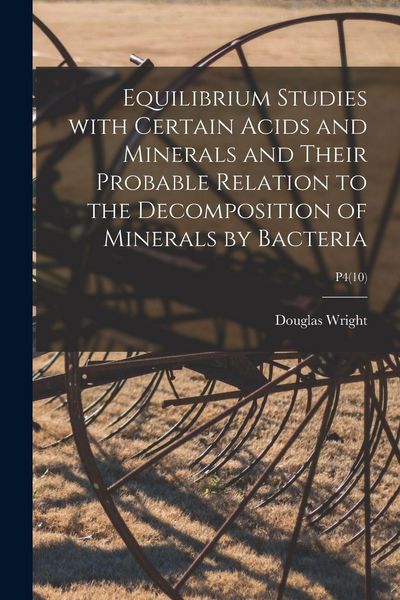 Produktbild: Equilibrium Studies With Certain Acids and Minerals and Their Probable Relation to the Decomposition of Minerals by Bacteria; P4(10)