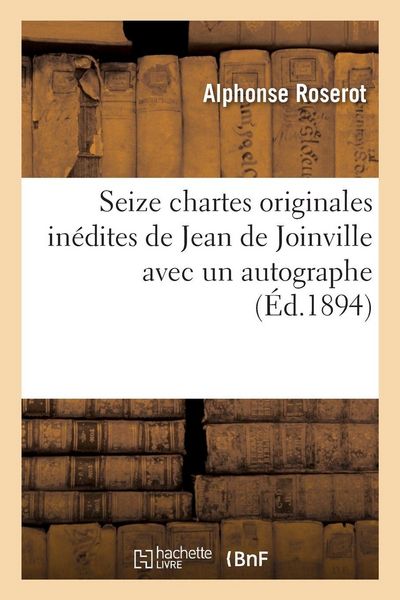 Produktbild: Seize chartes originales in&eacute;dites de Jean de Joinville avec un autographe