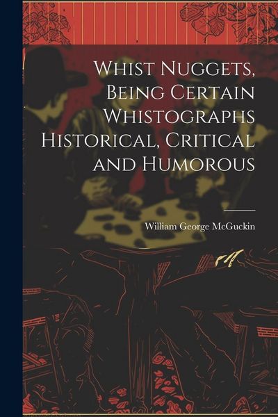 Produktbild: Whist Nuggets, Being Certain Whistographs Historical, Critical and Humorous