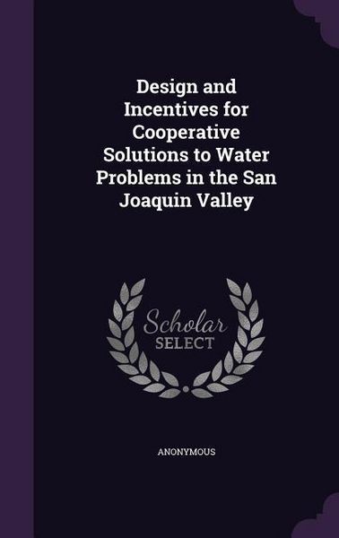 Produktbild: Design and Incentives for Cooperative Solutions to Water Problems in the San Joaquin Valley