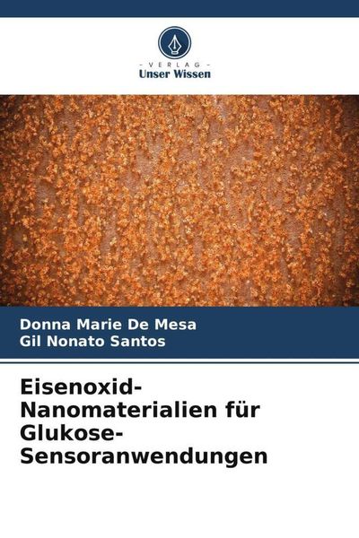 Eisenoxid-Nanomaterialien für Glukose-Sensoranwendungen, Taschenbuch von Donna Marie De Mesa , Gil Nonato Santos, Verlag Unser Wissen, 9786205146064