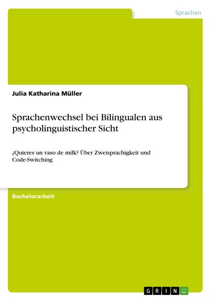 Sprachenwechsel bei Bilingualen aus psycholinguistischer Sicht, Taschenbuch von Julia Katharina Müller, GRIN, 9783668902107