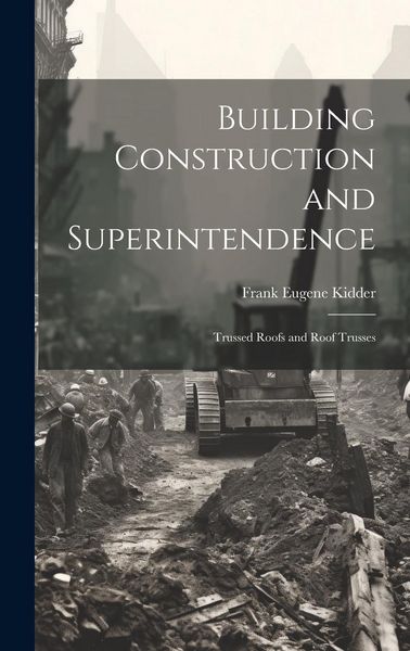 Produktbild: Building Construction and Superintendence: Trussed Roofs and Roof Trusses