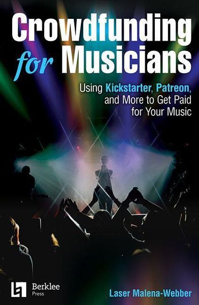 Produktbild: Crowdfunding for Musicians: Using Kickstarter, Patreon and More to Get Paid for Your Music