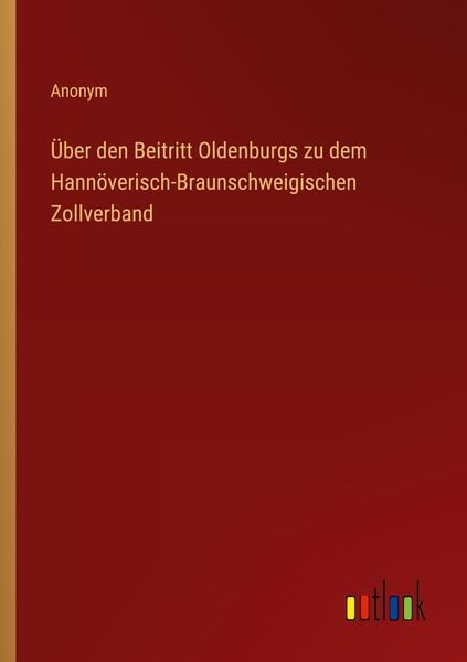 Produktbild: &Uuml;ber den Beitritt Oldenburgs zu dem Hann&ouml;verisch-Braunschweigischen Zollverband