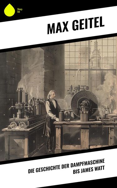 Produktbild: Die Geschichte der Dampfmaschine bis James Watt