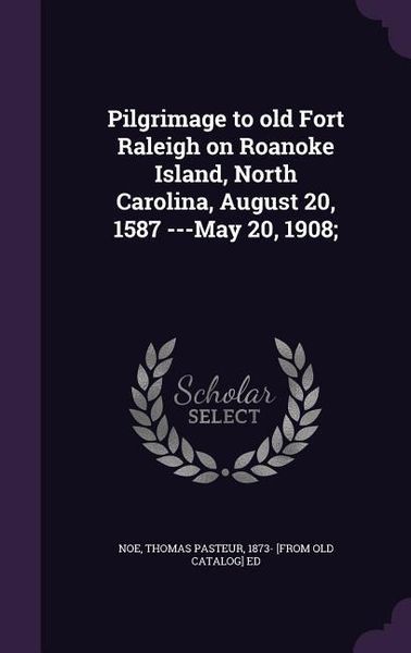 Produktbild: Pilgrimage to old Fort Raleigh on Roanoke Island, North Carolina, August 20, 1587 ---May 20, 1908;