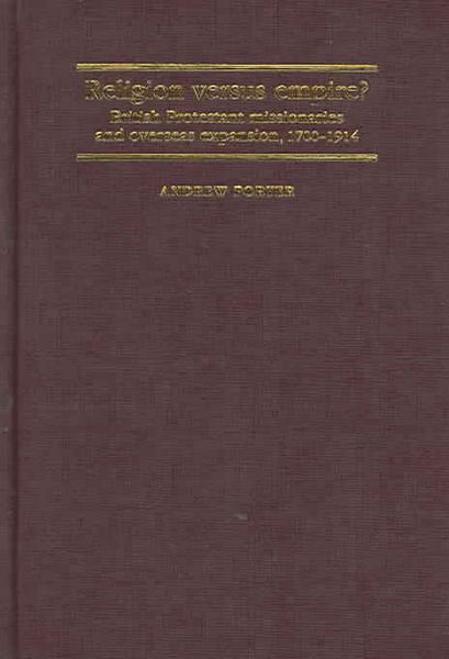 Produktbild: Religion Versus Empire?: British Protestant Missionaries and Overseas Expansion, 1700-1914