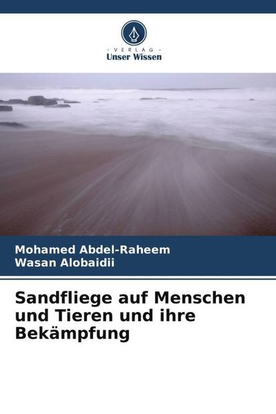 Sandfliege auf Menschen und Tieren und ihre Bekämpfung, Taschenbuch von Mohamed Abdel-Raheem , Wasan Alobaidii, Verlag Unser Wissen, 9786205345818