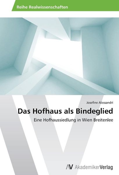 Alessandri, J: Hofhaus als Bindeglied, Taschenbuch von Josefine Alessandri, AV Akademikerverlag, 9783639627886