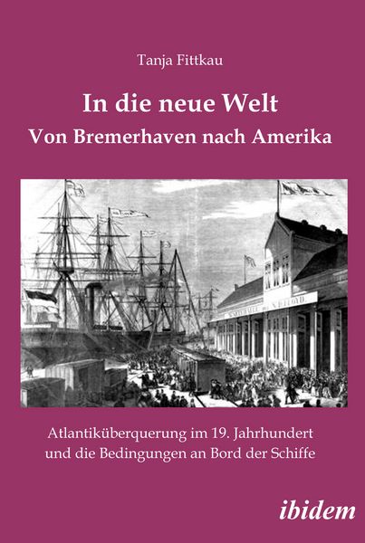 In die neue Welt - Von Bremerhaven nach Amerika, Taschenbuch von Tanja Fittkau, Ibidem, 9783838201511