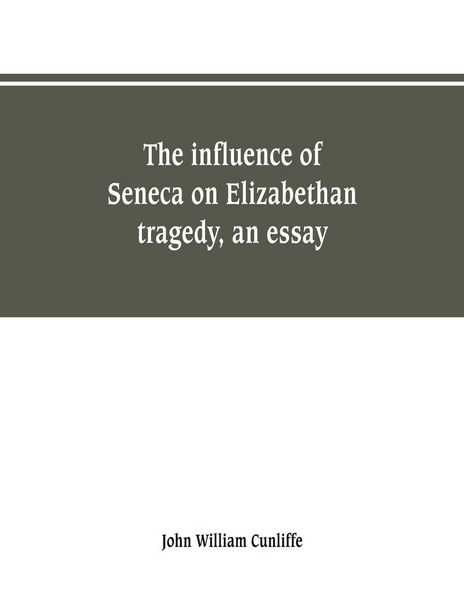 Produktbild: The influence of Seneca on Elizabethan tragedy, an essay