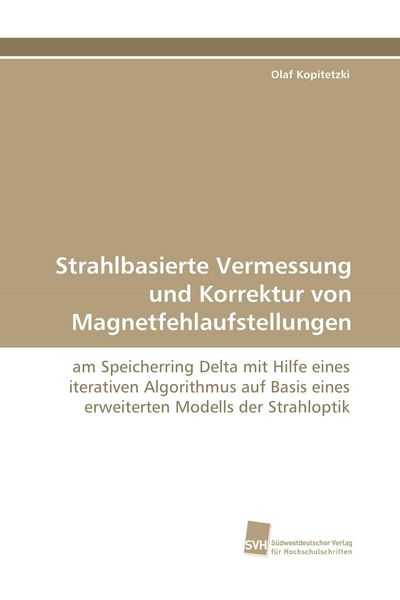 Strahlbasierte Vermessung und Korrektur von Magnetfehlaufstellungen, Taschenbuch von Olaf Kopitetzki, Südwestdeutscher Verlag für Hochschulschriften,