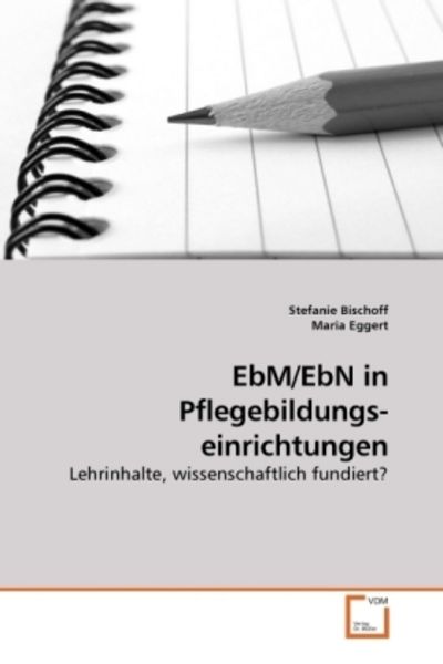 Bischoff, S: EbM/EbN in Pflegebildungs-einrichtungen, Taschenbuch von Stefanie Bischoff , Maria Eggert, VDM, 9783639210392