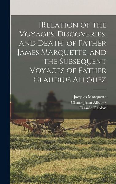 Produktbild: [Relation of the Voyages, Discoveries, and Death, of Father James Marquette, and the Subsequent Voyages of Father Claudius Allouez