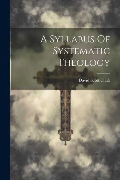 Produktbild: A Syllabus Of Systematic Theology
