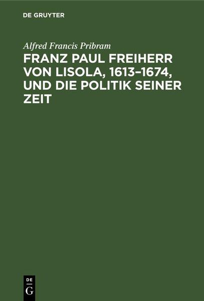Produktbild: Franz Paul Freiherr von Lisola, 1613-1674, und die Politik seiner Zeit