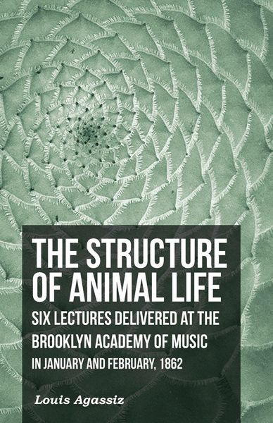 Produktbild: The Structure of Animal Life - Six Lectures Delivered at the Brooklyn Academy of Music in January and February, 1862