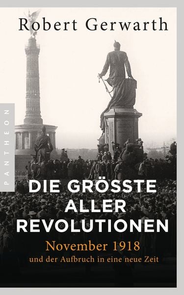 Die größte aller Revolutionen, Taschenbuch von Robert Gerwarth, Pantheon, 978-3-570-55413-5