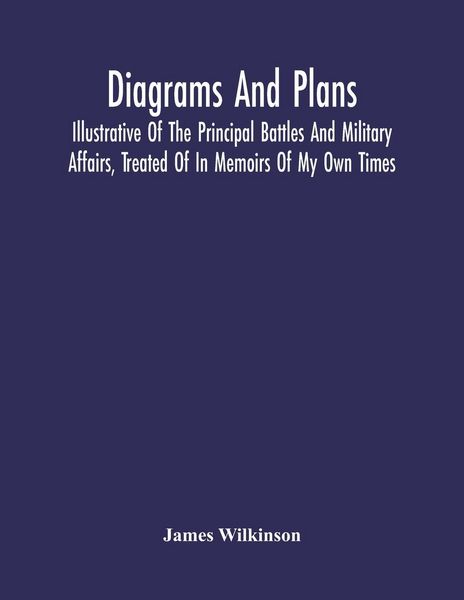 Produktbild: Diagrams And Plans, Illustrative Of The Principal Battles And Military Affairs, Treated Of In Memoirs Of My Own Times