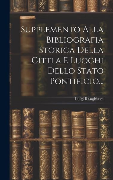 Produktbild: Supplemento Alla Bibliografia Storica Della Cittla E Luoghi Dello Stato Pontificio...