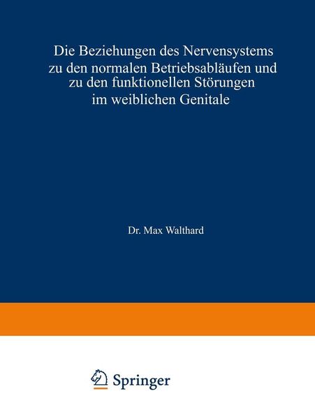Produktbild: Die Beziehungen des Nervensystems zu den normalen Betriebsabl&auml;ufen und zu den funktionellen St&ouml;rungen im weiblichen Genitale