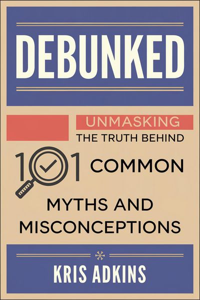 Produktbild: Debunked: Unmasking the Truth Behind 101 Common Myths and Misconceptions