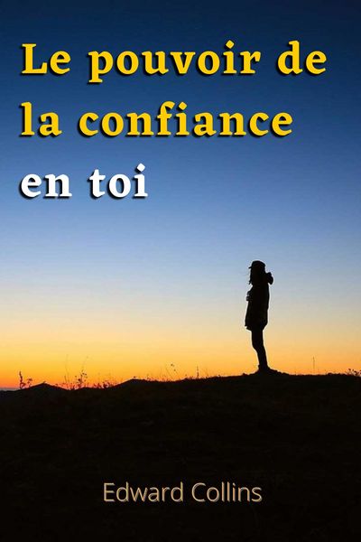 Produktbild: Le pouvoir de la confiance en toi. Apprends &agrave; am&eacute;liorer ton estime de toi, &agrave; vaincre tes peurs et &agrave; am&eacute;liorer ta vie en obtenant la meilleure version