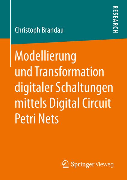 Modellierung und Transformation digitaler Schaltungen mittels Digital Circuit Petri Nets, Taschenbuch von Christoph Brandau, Springer Fachmedien
