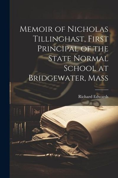 Produktbild: Memoir of Nicholas Tillinghast, First Principal of the State Normal School at Bridgewater, Mass