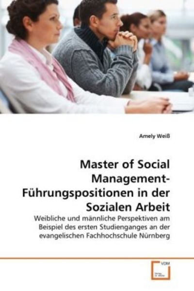Weiß, A: Master of Social Management-Führungspositionen in d, Taschenbuch von Amely Weiss, VDM, 9783639358261