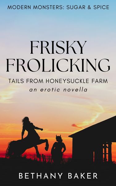 Produktbild: Frisky Frolicking: Tails From Honeysuckle Farm (Modern Monsters: Sugar and Spice, #1)