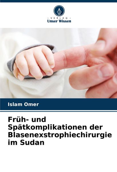 Produktbild: Fr&uuml;h- und Sp&auml;tkomplikationen der Blasenexstrophiechirurgie im Sudan