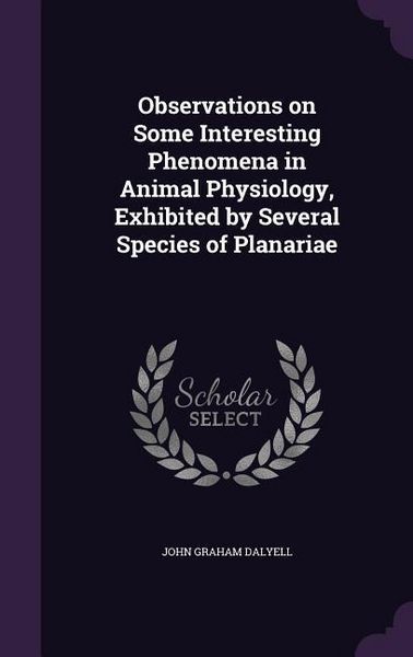 Produktbild: Observations on Some Interesting Phenomena in Animal Physiology, Exhibited by Several Species of Planariae