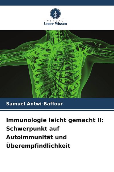 Immunologie leicht gemacht II: Schwerpunkt auf Autoimmunität und Überempfindlichkeit, Taschenbuch von Samuel Antwi-Baffour, Verlag Unser Wissen,