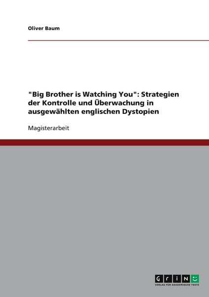 Produktbild: "Big Brother is Watching You": Strategien der Kontrolle und &Uuml;berwachung in ausgew&auml;hlten englischen Dystopien