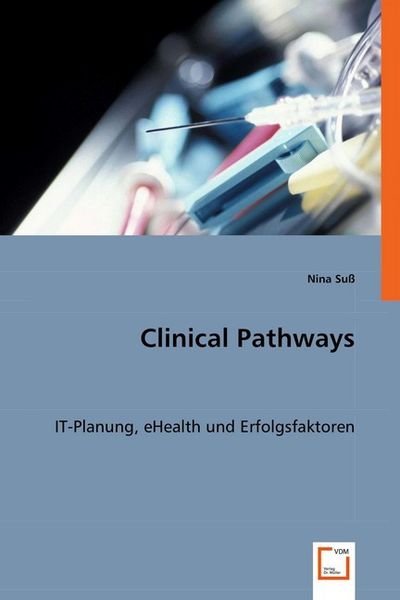 Suß, N: Clinical Pathways, Taschenbuch von Nina Suss, VDM, 9783639016994