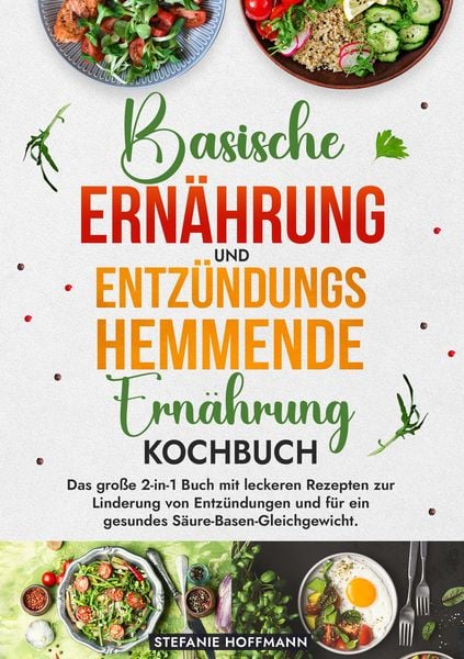 Produktbild: Basische Ern&auml;hrung und Entz&uuml;ndungshemmende Ern&auml;hrung Kochbuch