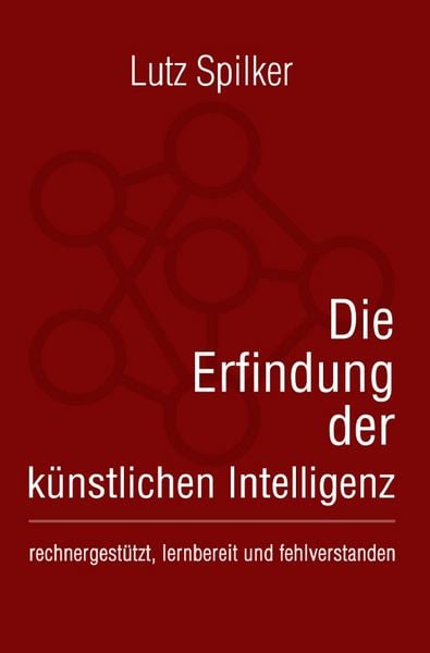 Die Erfindung der künstlichen Intelligenz, Taschenbuch von Lutz Spilker, Epubli, 9783819789663