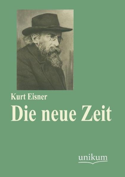 Eisner, K: Die neue Zeit, Taschenbuch von Kurt Eisner, Unikum, 9783845723877
