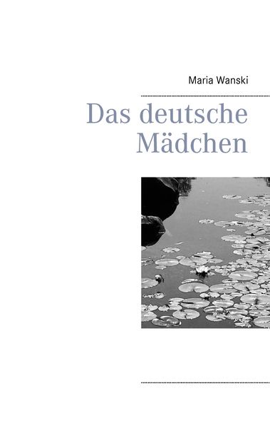 Das deutsche Mädchen, Taschenbuch von Maria Wanski, BoD – Books on Demand, 9783735794468