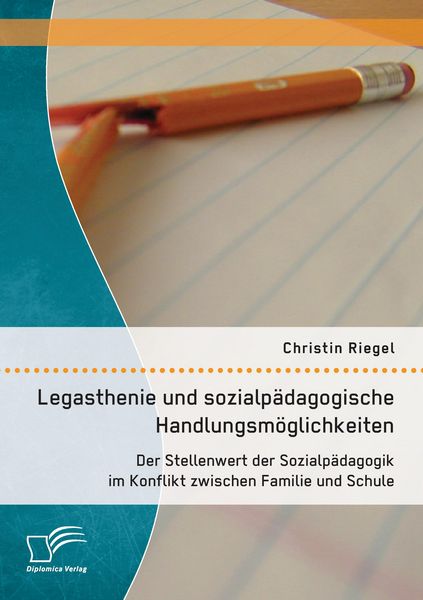 Produktbild: Legasthenie und sozialp&auml;dagogische Handlungsm&ouml;glichkeiten: Der Stellenwert der Sozialp&auml;dagogik im Konflikt zwischen Familie und Schule