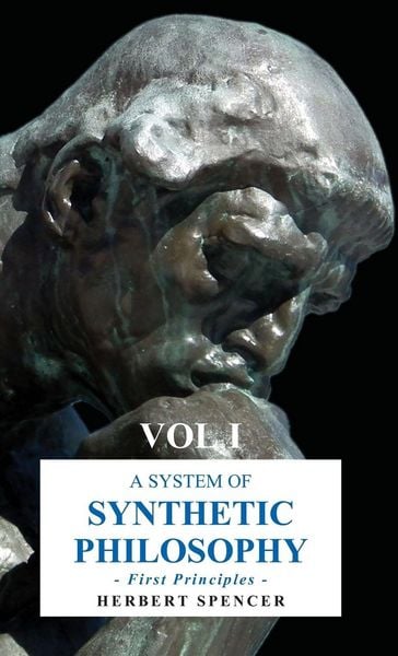 Produktbild: A System of Synthetic Philosophy - First Principles - Vol. I