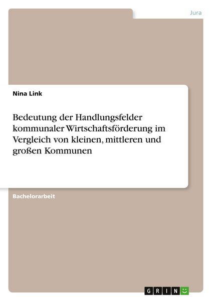 Bedeutung der Handlungsfelder kommunaler Wirtschaftsförderung im Vergleich von kleinen, mittleren und großen Kommunen, Taschenbuch von Nina Link,