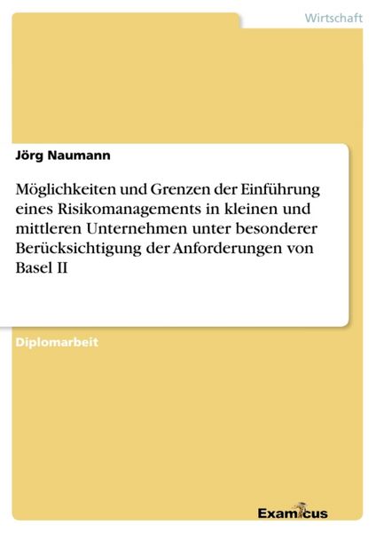 Produktbild: M&ouml;glichkeiten und Grenzen der Einf&uuml;hrung eines Risikomanagements in kleinen und mittleren Unternehmen unter besonderer Ber&uuml;cksichtigung der Anforderungen von Basel II