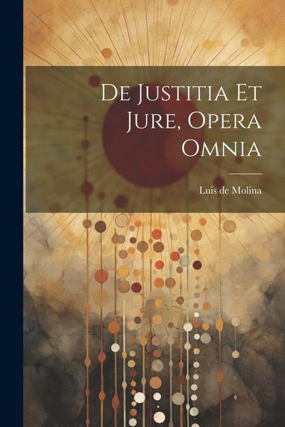 Produktbild: De Justitia Et Jure, Opera Omnia