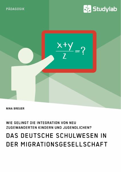 Produktbild: Das deutsche Schulwesen in der Migrationsgesellschaft. Wie gelingt die Integration von neu zugewanderten Kindern und Jugendlichen?