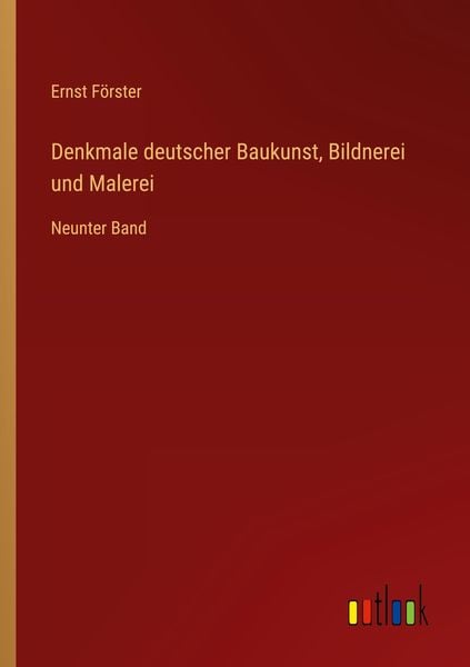 Denkmale deutscher Baukunst, Bildnerei und Malerei, Taschenbuch von Ernst Förster, Outlook, 9783368277505