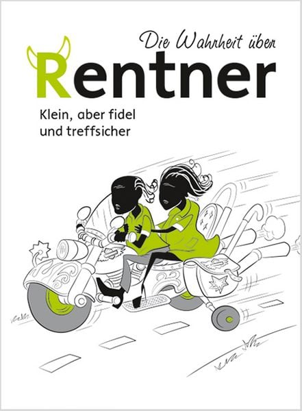 Produktbild: Die Wahrheit &uuml;ber Rentner - Klein, aber fidel und treffsicher