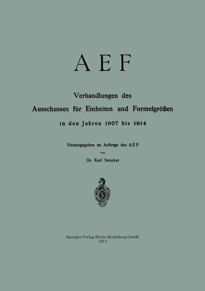Produktbild: AEF Verhandlungen des Ausschusses f&uuml;r Einheiten und Formelgr&ouml;&szlig;en in den Jahren 1907 bis 1914